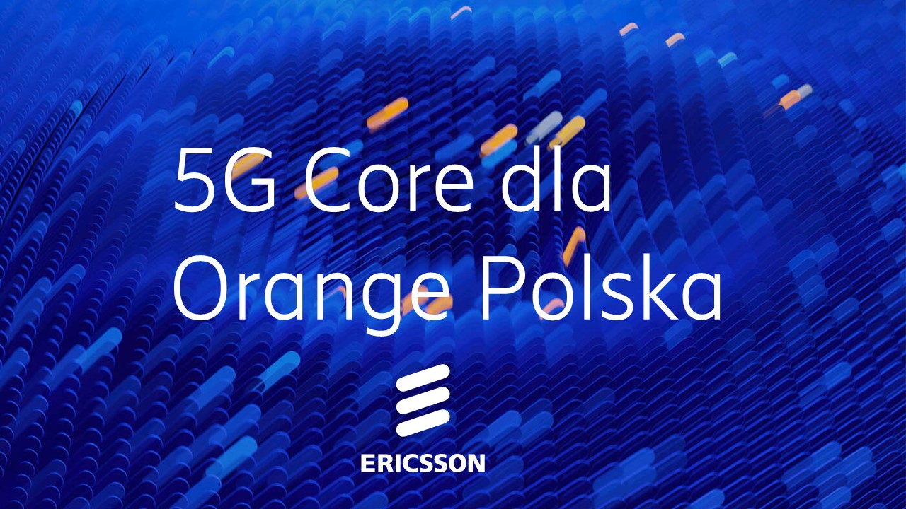 Ericsson zbuduje rdzeniową sieć 5G dla Orange Polska